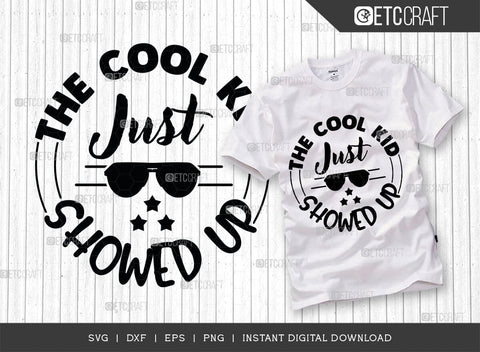 The Cool Kid Just Showed Up SVG Cut File, Cool Kid Svg, Baby Boss Svg, Child Svg, Back To School Svg, Summer Holiday Svg, Baby Sayings Svg, Baby Quote, SVG ETC Craft 