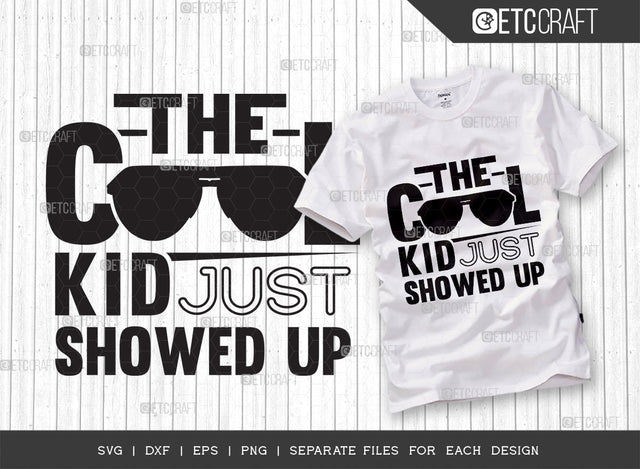 The Cool Kid Just Showed Up SVG Cut File, Cool Kid Svg, Showed Up Svg, Back To School Svg, Summer Svg, Holiday Svg, Summer Quotes SVG ETC Craft 