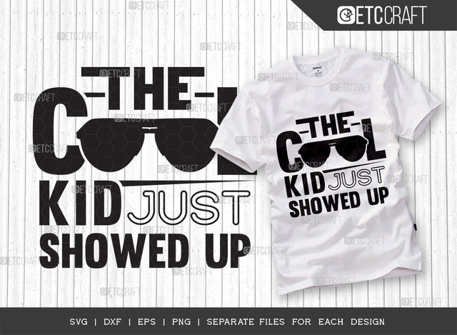The Cool Kid Just Showed Up SVG Cut File, Cool Kid Svg, Showed Up Svg, Back To School Svg, Summer Svg, Holiday Svg, Summer Quotes SVG ETC Craft 