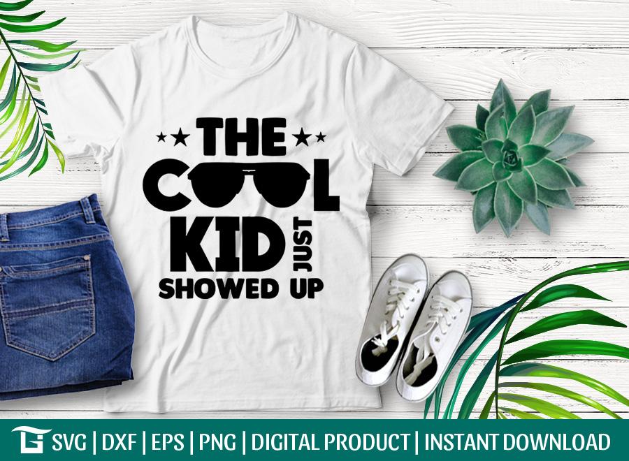 The Cool Kid Just Showed Up Svg Cut File,The Cool Kid Svg, School Svg ...