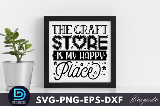 The craft store is my happy place, Crafting Svg Design SVG DESIGNISTIC 