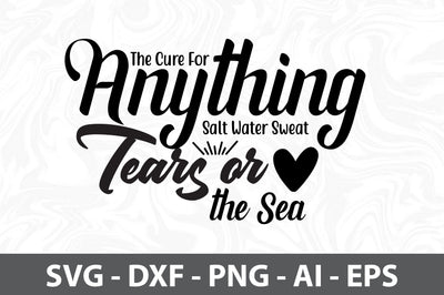 The Cure For Anything Salt Water Sweat, Tears or the Sea svg SVG orpitasn 