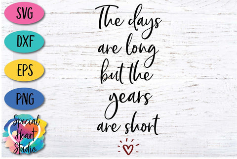 The Days Are Long But The Years Are Short SVG Special Heart Studio 