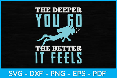 The Deeper You Go The Better It Feels Svg Cutting File SVG artprintfile 