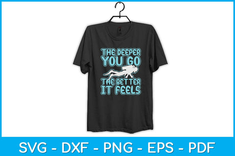 The Deeper You Go The Better It Feels Svg Design Cutting File SVG artprintfile 