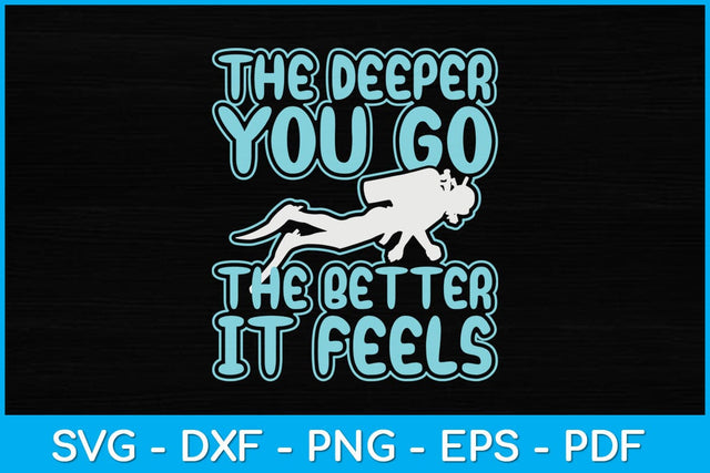 The Deeper You Go The Better It Feels Svg Design Cutting File SVG artprintfile 