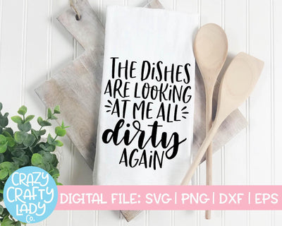The Dishes Are Looking at Me All Dirty Again | Kitchen SVG Cut File SVG Crazy Crafty Lady Co. 