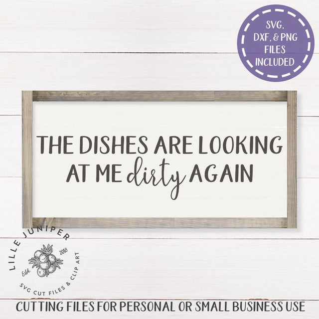 The Dishes are Looking at me Dirty Again SVG | Funny SVG | Farmhouse Sign Design SVG LilleJuniper 