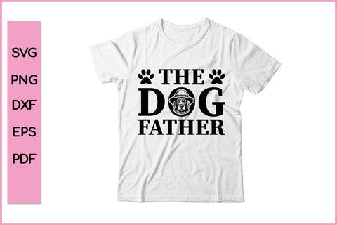 THE DOG FATHER Funny Dog Lover Shirt Dog SVG PNG Craft File SVG SVG Print File 