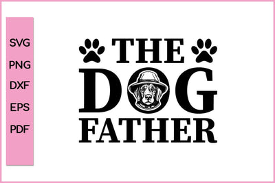 THE DOG FATHER Funny Dog Lover Shirt Dog SVG PNG Craft File SVG SVG Print File 