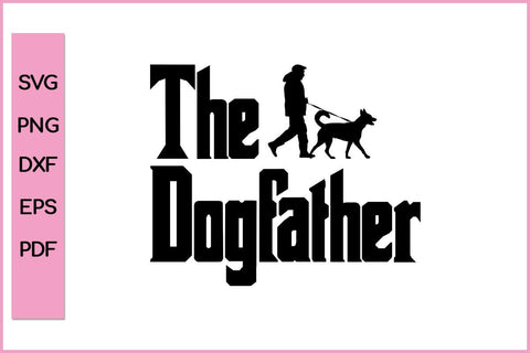 THE DOGFATHER Dad Christmas Gift Dog SVG PNG Craft File SVG SVG Print File 