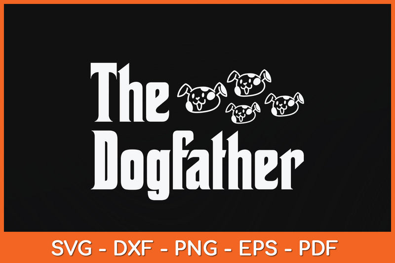 The Dogfather Dad Fathers Day Gift Dog Lover Svg Png Dxf Digital Cutting File SVG Helal 