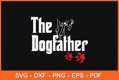 The Dogfather Funny Cool Father's Day Svg Png Dxf Digital Cutting File SVG Helal 