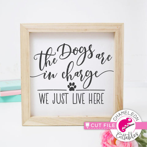 The dogs are in charge we just live here - funny dog mom quote for sign - SVG PNG DXF EPS JPEG SVG Chameleon Cuttables 