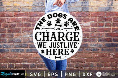 The dogs are in charge we just live here SVG SVG Regulrcrative 