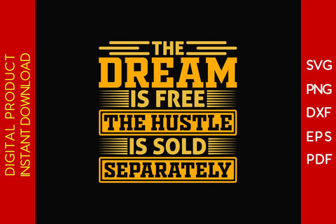 The Dream Is Free The Hustle Is Sold Separately SVG PNG PDF Cut File SVG Creativedesigntee 