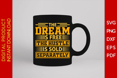 The Dream Is Free The Hustle Is Sold Separately SVG PNG PDF Cut File SVG Creativedesigntee 