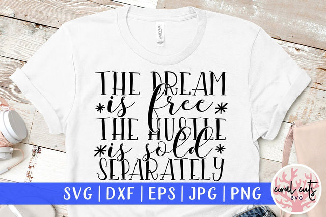 The dream is free the hustle is sold separately - Women Empowerment Svg EPS DXF PNG File SVG CoralCutsSVG 
