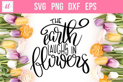 The Earth Laughs in Flowers Hand Lettered Cut File SVG Kelly Leigh Creates 