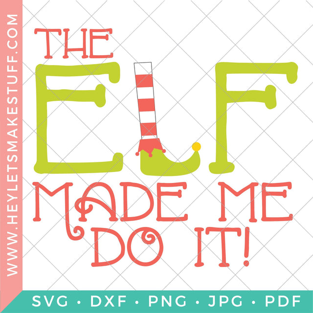 The Elf Made Me Do It! SVG Hey Let's Make Stuff 