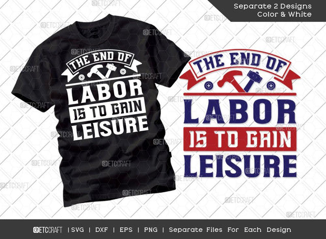 The End Of Labor Is To Gain Leisure SVG Cut File | Labor Day Svg | Workers Day svg | Labor Svg | Laborious Svg | Slogan Svg | T-shirt Design SVG ETC Craft 
