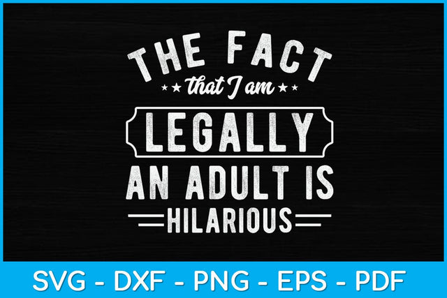 The Fact That I Am Legally An Adult Is Hilarious Svg Design SVG artprintfile 