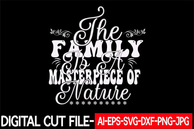 The FAMILY is a MASTERPIECE of NATURE Svg cut file SVG Blessedprint 