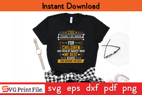 The Films I’ve Made For Children Have Been My Hardest Work Mothers Day SVG PNG Cricut File SVG SVG Print File 
