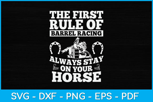 The First Rule Of Barrel Racing Always Stay On Your Horse Svg Cutting File SVG Helal 
