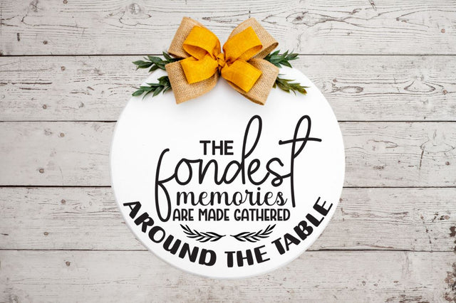 The fondest memories are made gathered around the table SVG SVG DESIGNISTIC 