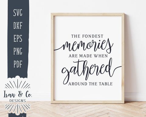 The Fondest Memories Are Made When Gathered Around The Table SVG Files | Thanksgiving | Commercial Use | Cricut | Silhouette | Cut File (1034344619) SVG Ivan & Co. Designs 