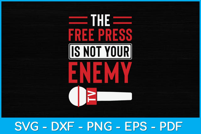 The Free Press Is Not Your Enemy Journalist Svg Design SVG artprintfile 