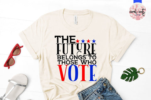 The future belong to those who vote - US Election SVG EPS DXF PNG SVG CoralCutsSVG 