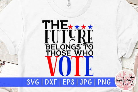 The future belong to those who vote - US Election SVG EPS DXF PNG SVG CoralCutsSVG 