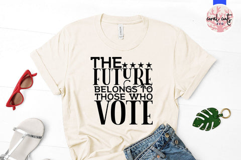 The future belong to those who vote - US Election SVG EPS DXF PNG SVG CoralCutsSVG 
