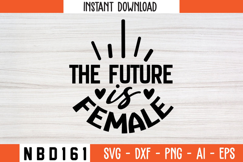 the future is female Svg Design SVG Nbd161 