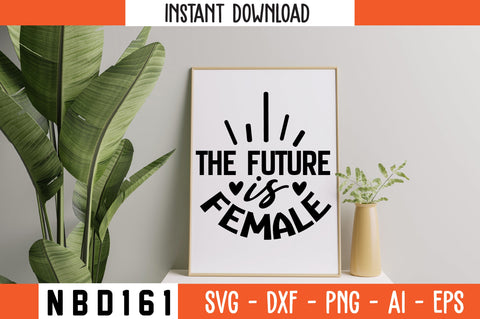 the future is female Svg Design SVG Nbd161 