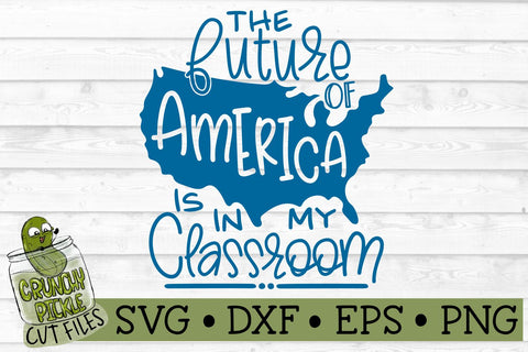 The Future of America is in my Classroom Teacher SVG File SVG Crunchy Pickle 