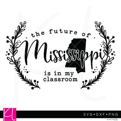 The Future of Mississippi Is in My Classroom SVG Kelly Lollar Designs 