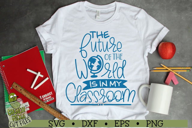 The Future of the World is in My Classroom Teacher SVG Cut File SVG Crunchy Pickle 
