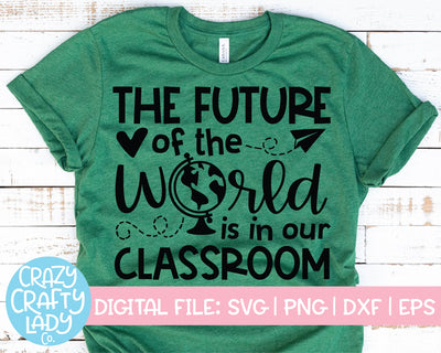 The Future of the World Is in Our Classroom | Teacher | School Quote SVG Cut File SVG Crazy Crafty Lady Co. 
