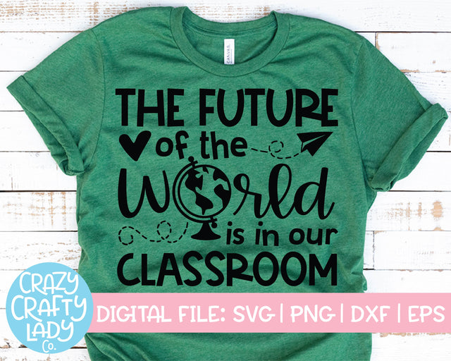 The Future of the World Is in Our Classroom | Teacher | School Quote SVG Cut File SVG Crazy Crafty Lady Co. 