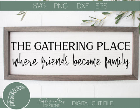 The Gathering Place svg|Friends svg| Family svg|Friends become family SVG Linden Valley Designs 