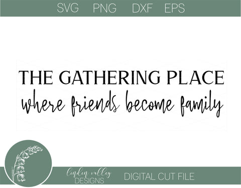 The Gathering Place svg|Friends svg| Family svg|Friends become family SVG Linden Valley Designs 