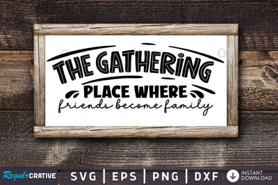 The gathering place where friends become family SVG SVG Regulrcrative 