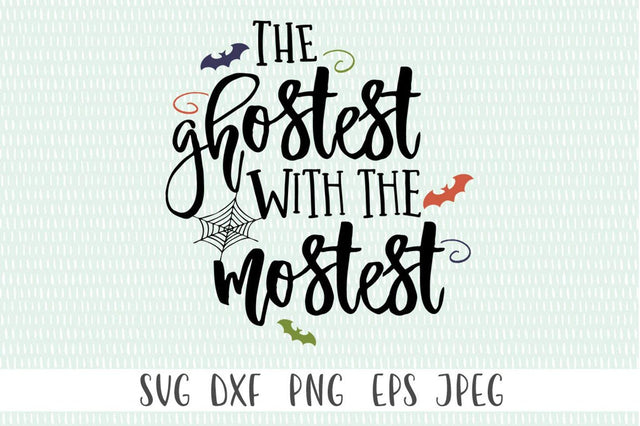 The Ghostest With The Mostest - Halloween svg, Halloween Decor svg, Funny Halloween svg, Halloween Quote Cut Files SVG Simply Cutz 