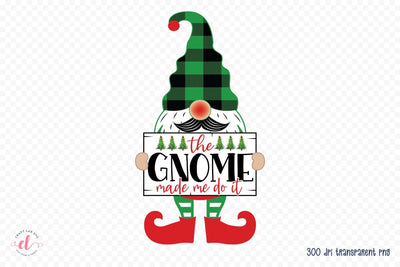 The Gnome Made Me Do It, Christmas Gnome PNG Sublimation CraftLabSVG 