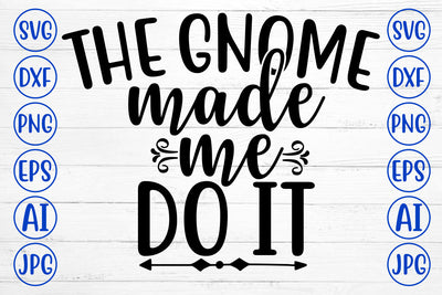 The Gnome Made Me Do It SVG Cut File SVG Syaman 
