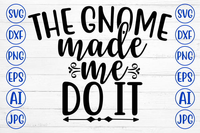 The Gnome Made Me Do It SVG Cut File SVG Syaman 