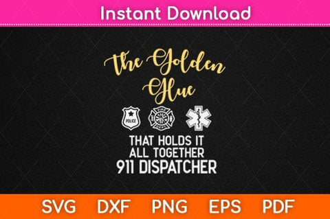 The Golden Glue That Holds It All Together 911 Dispatcher Svg Design SVG artprintfile 